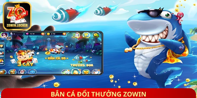 Bắn cá đổi thưởng Zowin