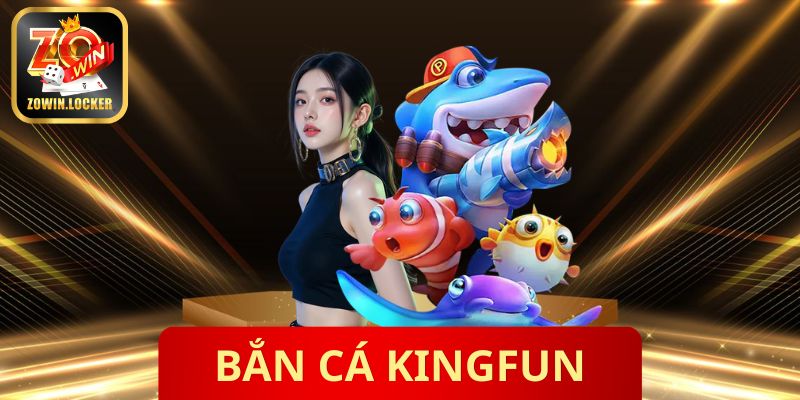 Bắn Cá Kingfun