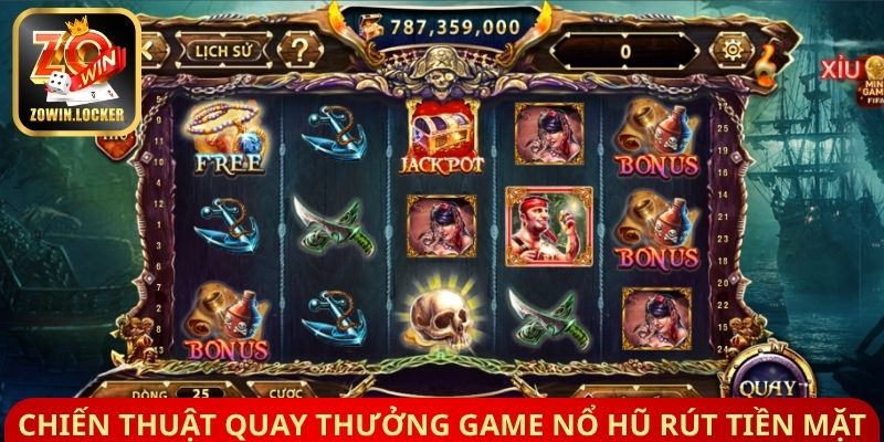 Chiến thuật quay thưởng Game nổ hũ rút tiền mặt an toàn