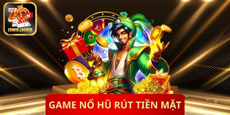 Game Nổ Hũ Rút Tiền Mặt