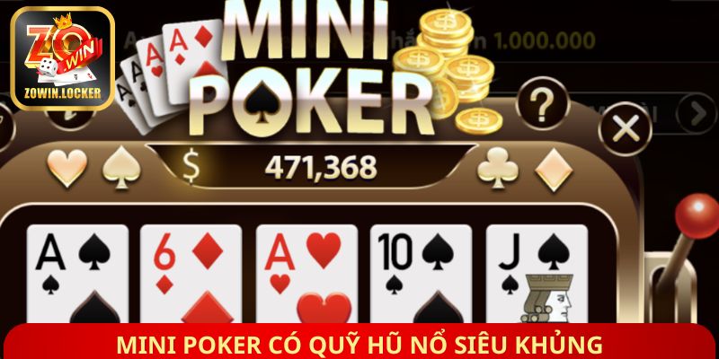 Mini Poker có quỹ hũ nổ siêu khủng