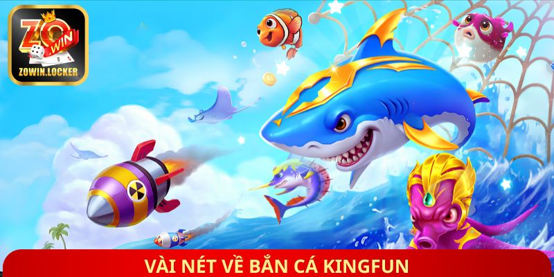 Vài nét về bắn cá kingfun